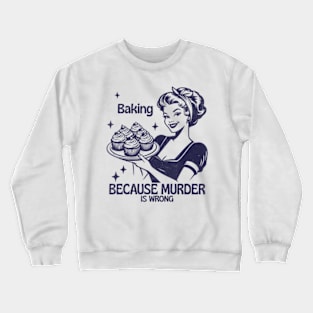 Vintage Girl Baking Because Murder Is Wrong Quote Crewneck Sweatshirt